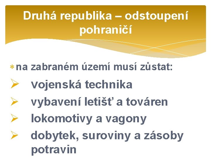 Druhá republika – odstoupení pohraničí na zabraném území musí zůstat: Ø vojenská technika Ø