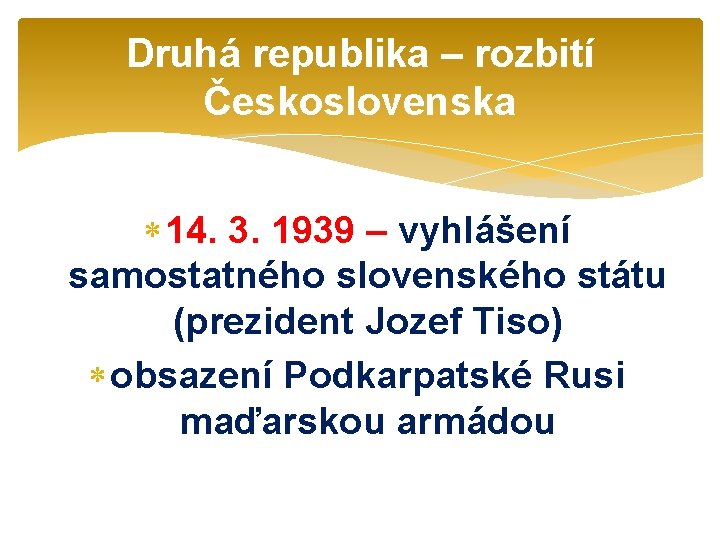 Druhá republika – rozbití Československa 14. 3. 1939 – vyhlášení samostatného slovenského státu (prezident
