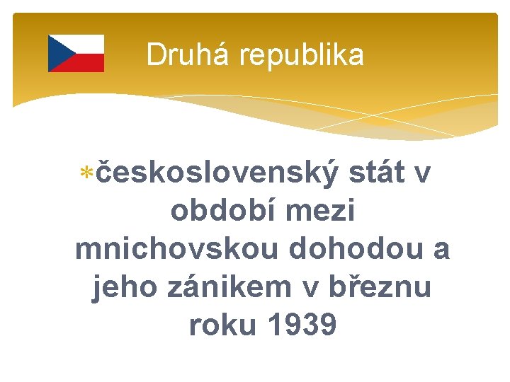 Druhá republika československý stát v období mezi mnichovskou dohodou a jeho zánikem v březnu