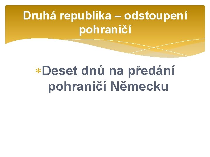 Druhá republika – odstoupení pohraničí Deset dnů na předání pohraničí Německu 