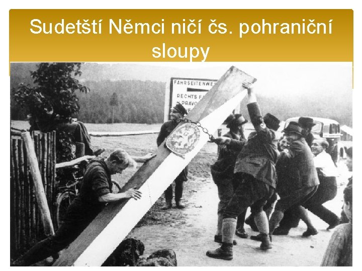 Sudetští Němci ničí čs. pohraniční sloupy 