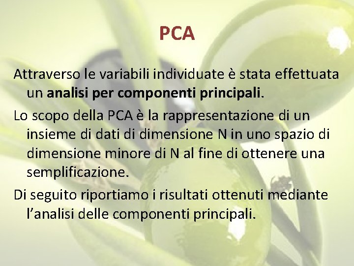 PCA Attraverso le variabili individuate è stata effettuata un analisi per componenti principali. Lo