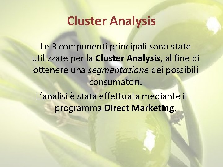 Cluster Analysis Le 3 componenti principali sono state utilizzate per la Cluster Analysis, al