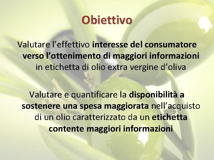 Obiettivo Valutare l’effettivo interesse del consumatore verso l’ottenimento di maggiori informazioni in etichetta di