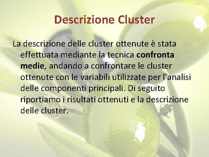 Descrizione Cluster La descrizione delle cluster ottenute è stata effettuata mediante la tecnica confronta