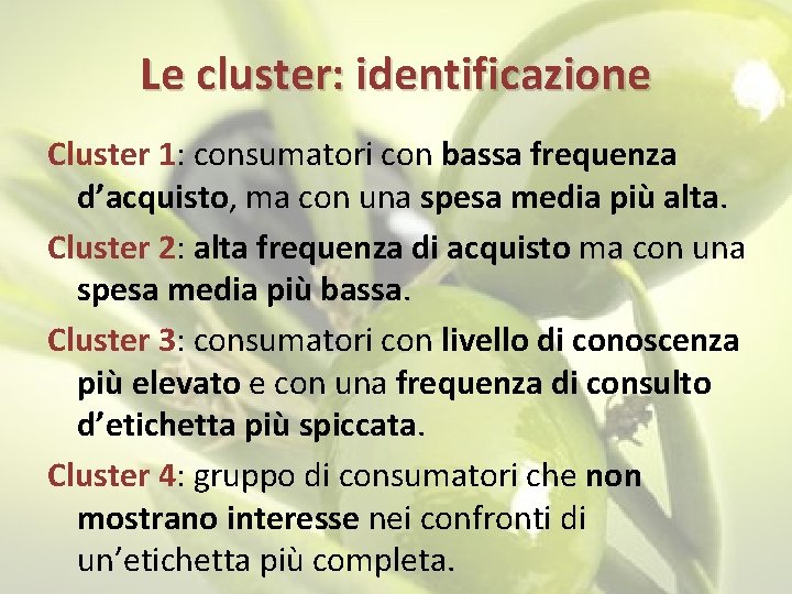 Le cluster: identificazione Cluster 1: consumatori con bassa frequenza d’acquisto, ma con una spesa