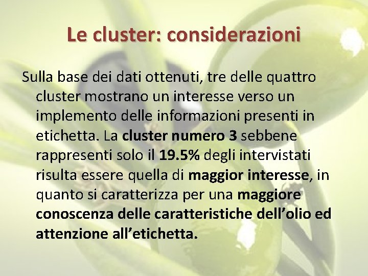 Le cluster: considerazioni Sulla base dei dati ottenuti, tre delle quattro cluster mostrano un