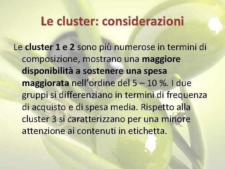 Le cluster: considerazioni Le cluster 1 e 2 sono più numerose in termini di