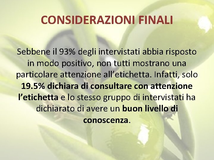 CONSIDERAZIONI FINALI Sebbene il 93% degli intervistati abbia risposto in modo positivo, non tutti