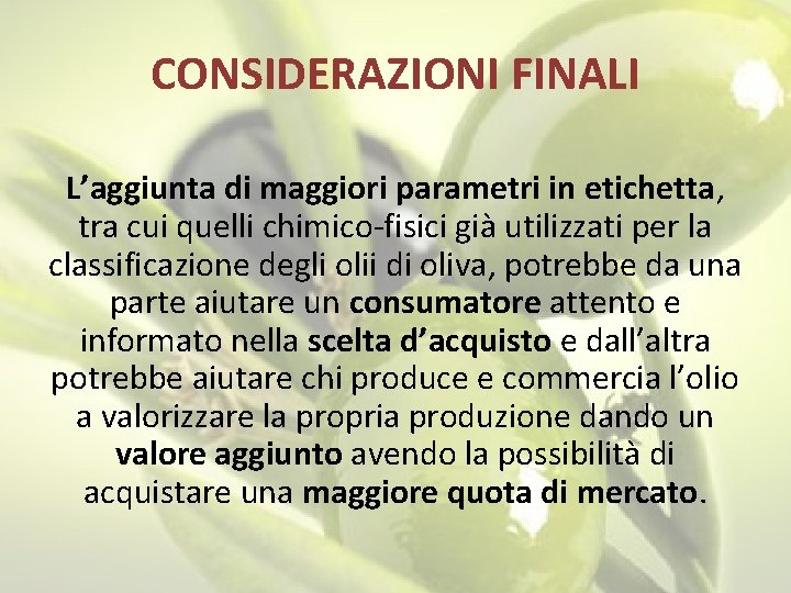 CONSIDERAZIONI FINALI L’aggiunta di maggiori parametri in etichetta, tra cui quelli chimico-fisici già utilizzati