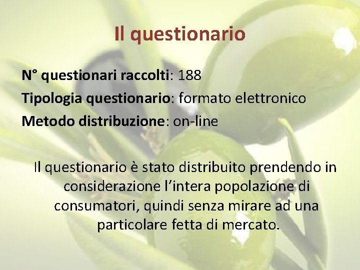 Il questionario N° questionari raccolti: 188 Tipologia questionario: formato elettronico Metodo distribuzione: on-line Il