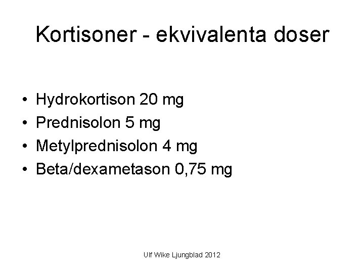Kortisoner - ekvivalenta doser • • Hydrokortison 20 mg Prednisolon 5 mg Metylprednisolon 4