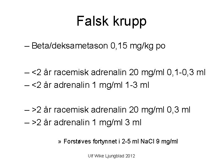 Falsk krupp – Beta/deksametason 0, 15 mg/kg po – <2 år racemisk adrenalin 20