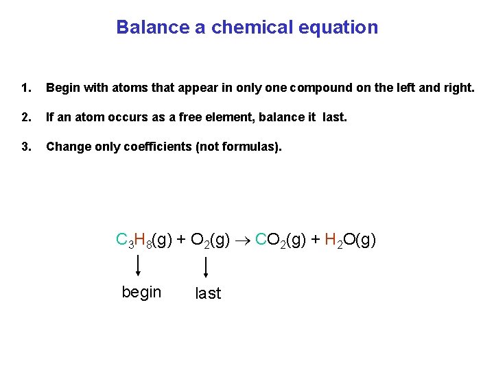 Balance a chemical equation 1. Begin with atoms that appear in only one compound