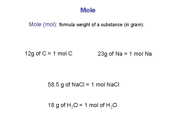 Mole (mol): formula weight of a substance (in gram). 12 g of C =