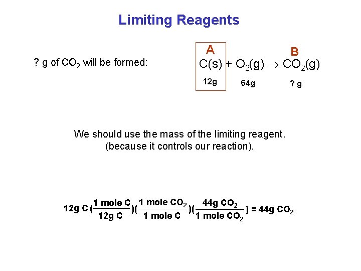 Limiting Reagents ? g of CO 2 will be formed: A B C(s) +