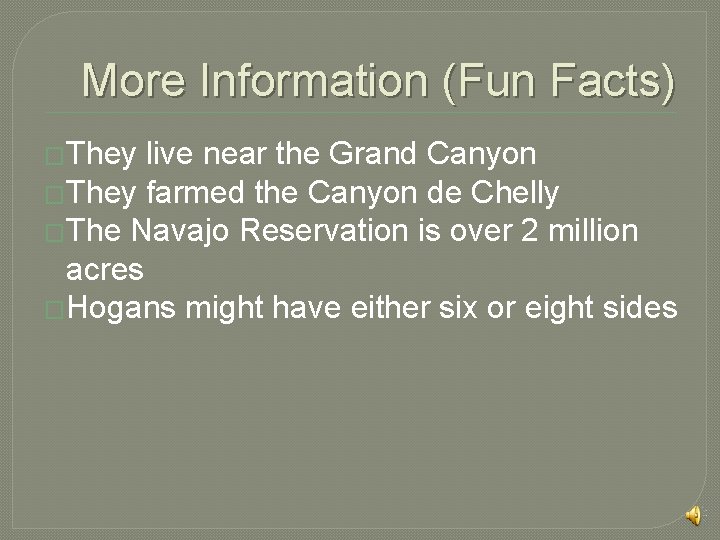 More Information (Fun Facts) �They live near the Grand Canyon �They farmed the Canyon