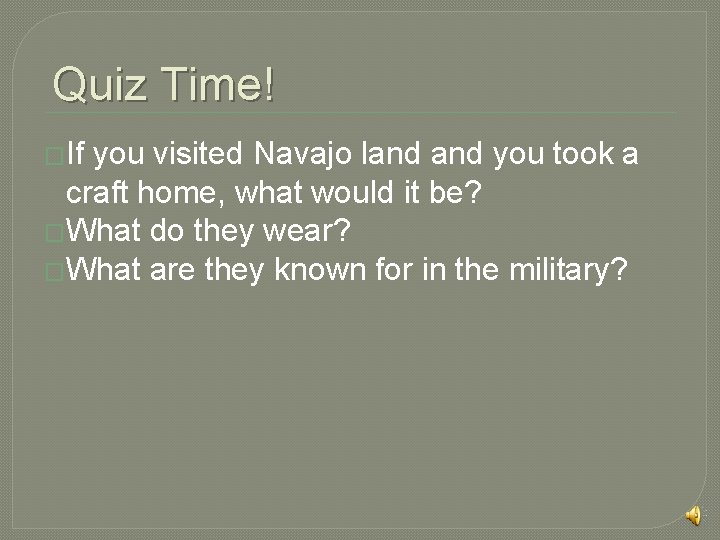 Quiz Time! �If you visited Navajo land you took a craft home, what would