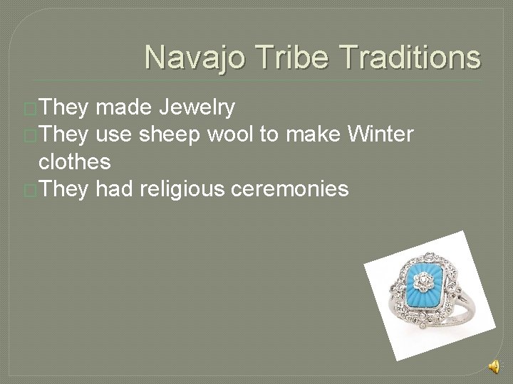 Navajo Tribe Traditions �They made Jewelry �They use sheep wool to make Winter clothes