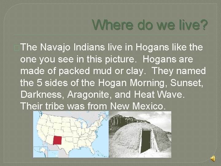 Where do we live? �The Navajo Indians live in Hogans like the one you