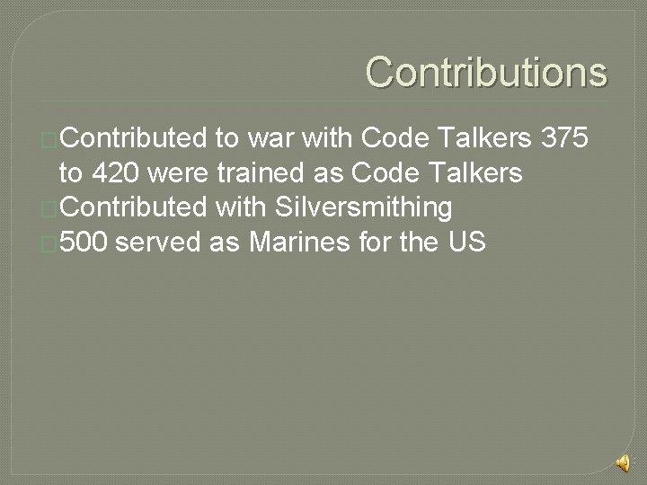 Contributions �Contributed to war with Code Talkers 375 to 420 were trained as Code