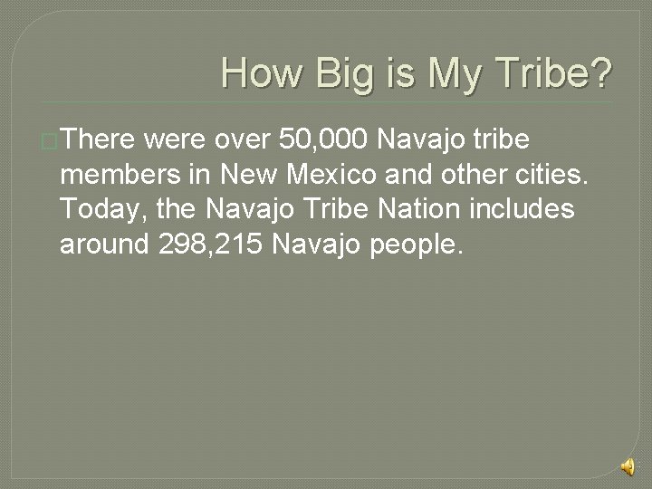 How Big is My Tribe? �There were over 50, 000 Navajo tribe members in