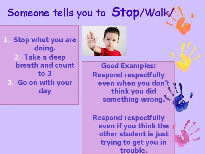 Someone tells you to 1. Stop what you are doing. 2. Take a deep