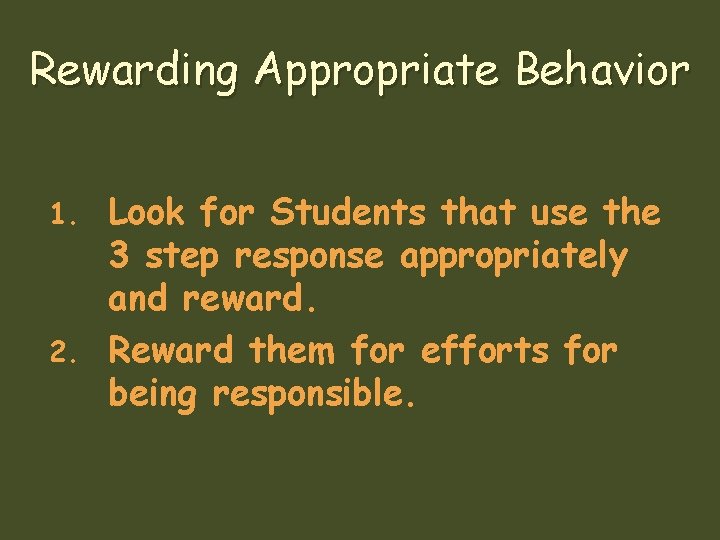 Rewarding Appropriate Behavior Look for Students that use the 3 step response appropriately and