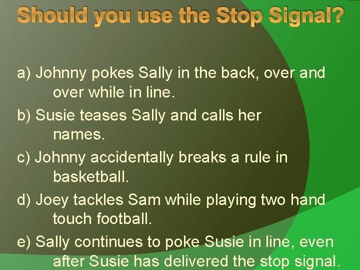 Should you use the Stop Signal? a) Johnny pokes Sally in the back, over