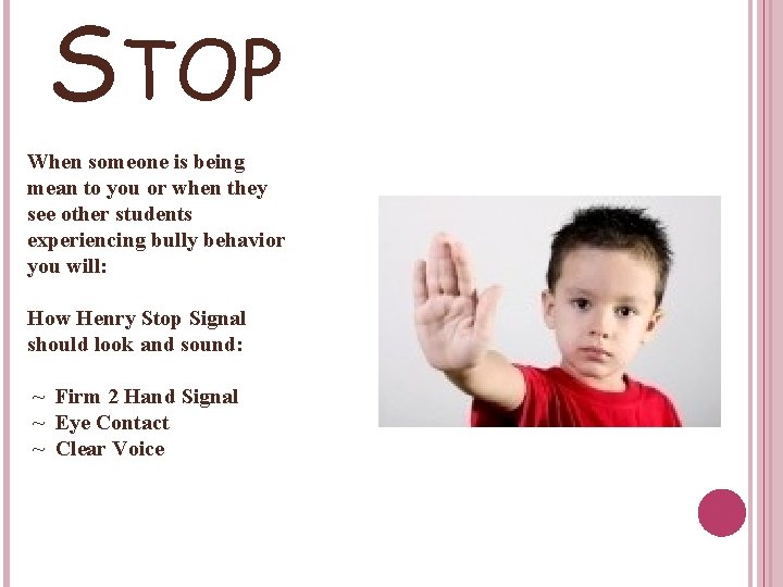 STOP When someone is being mean to you or when they see other students