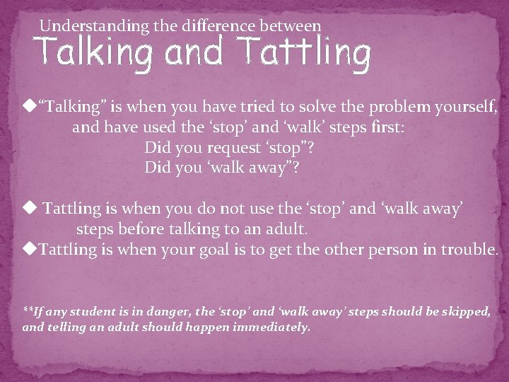 Understanding the difference between Talking and Tattling u“Talking” is when you have tried to