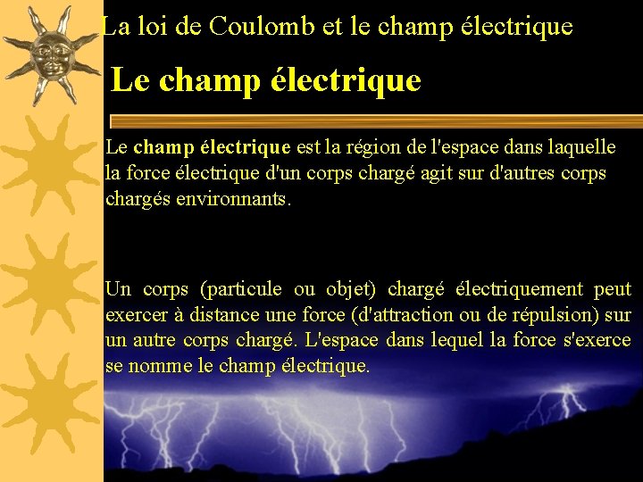La loi de Coulomb et le champ électrique Le champ électrique est la région