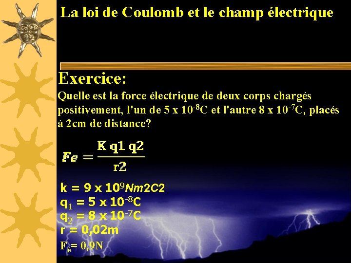 La loi de Coulomb et le champ électrique Exercice: Quelle est la force électrique