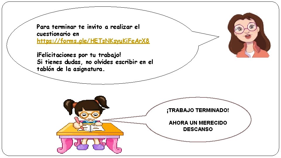 Para terminar te invito a realizar el cuestionario en https: //forms. gle/HETs. NKsyu. Ki.