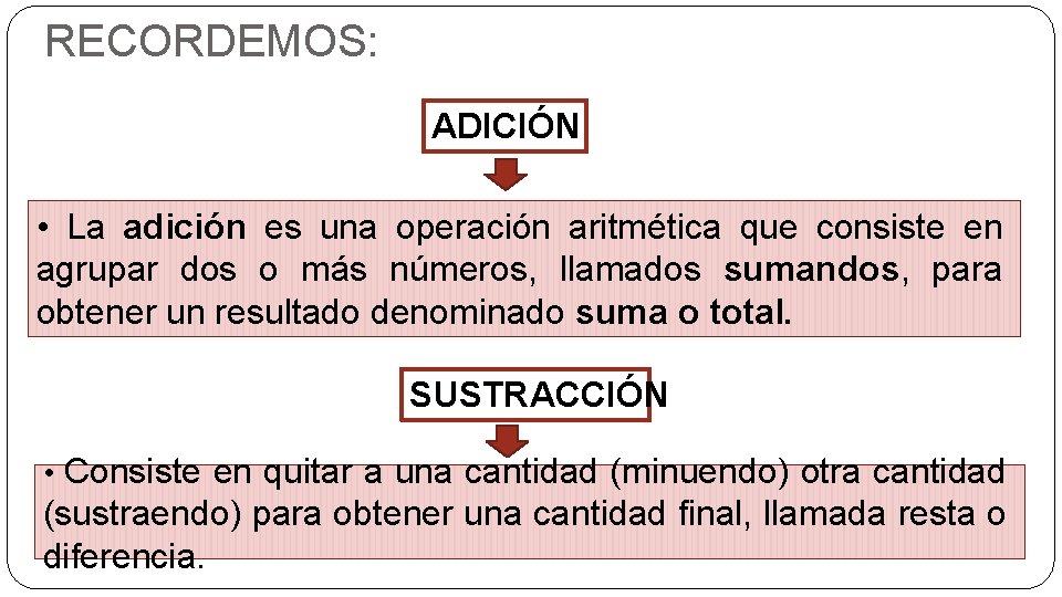 RECORDEMOS: ADICIÓN • La adición es una operación aritmética que consiste en agrupar dos