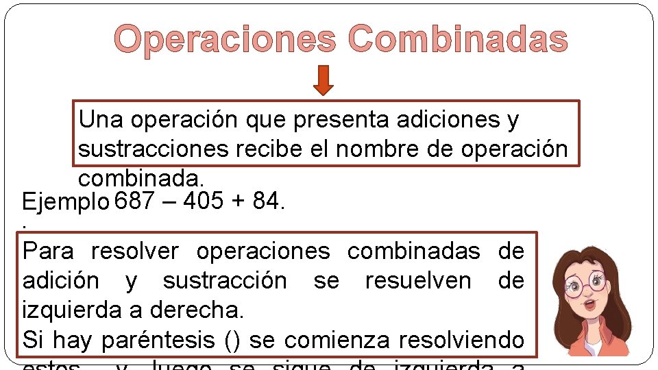 Operaciones Combinadas Una operación que presenta adiciones y sustracciones recibe el nombre de operación