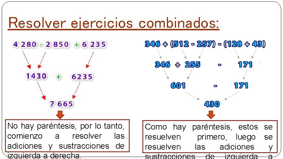 Resolver ejercicios combinados: No hay paréntesis, por lo tanto, comienzo a resolver las adiciones