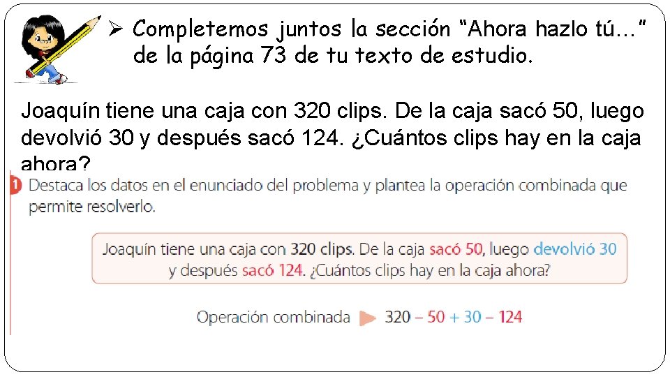 Ø Completemos juntos la sección “Ahora hazlo tú…” de la página 73 de tu