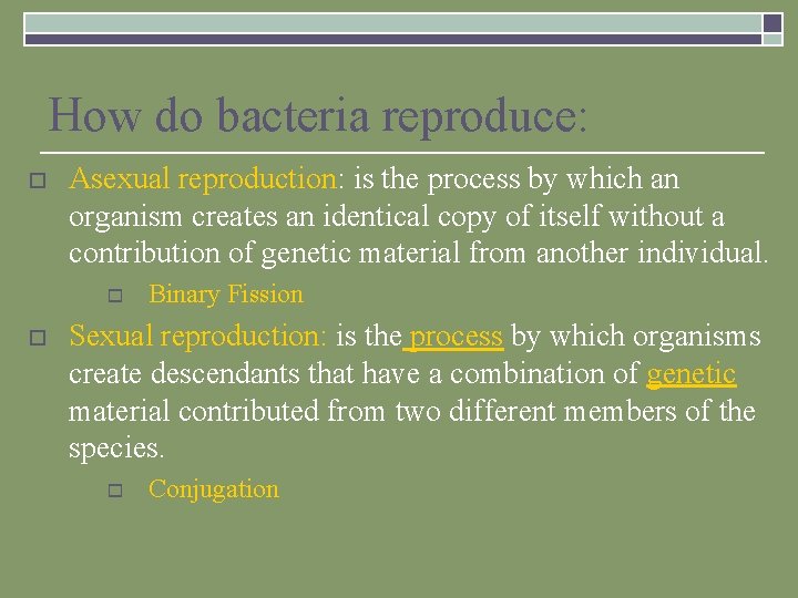 How do bacteria reproduce: o Asexual reproduction: is the process by which an organism