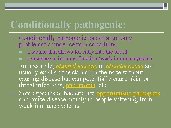 Conditionally pathogenic: o Conditionally pathogenic bacteria are only problematic under certain conditions, n n