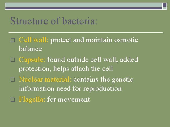 Structure of bacteria: o o Cell wall: protect and maintain osmotic balance Capsule: found