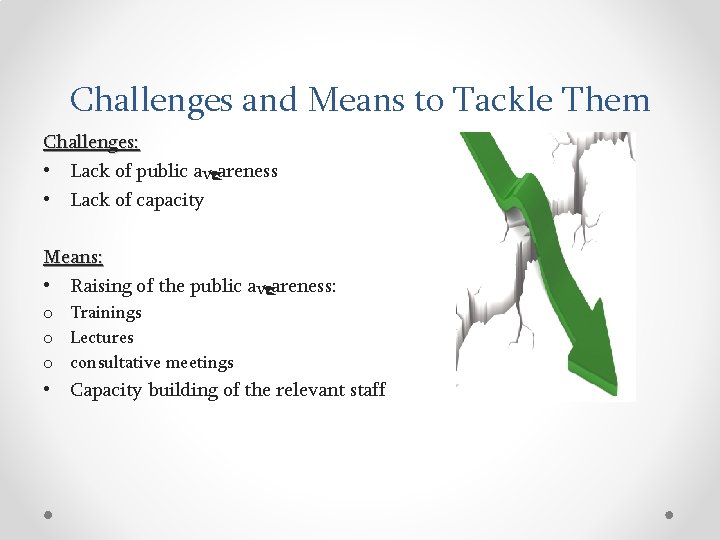 Challenges and Means to Tackle Them Challenges: • Lack of public awareness • Lack