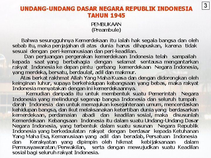 UNDANG-UNDANG DASAR NEGARA REPUBLIK INDONESIA TAHUN 1945 PEMBUKAAN (Preambule) Bahwa sesungguhnya Kemerdekaan itu ialah