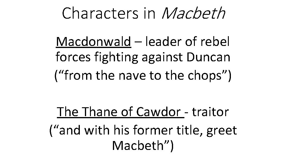 Characters in Macbeth Macdonwald – leader of rebel forces fighting against Duncan (“from the