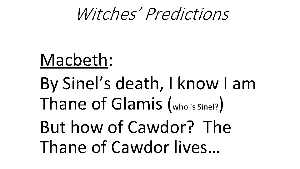 Witches’ Predictions Macbeth: By Sinel’s death, I know I am Thane of Glamis (who