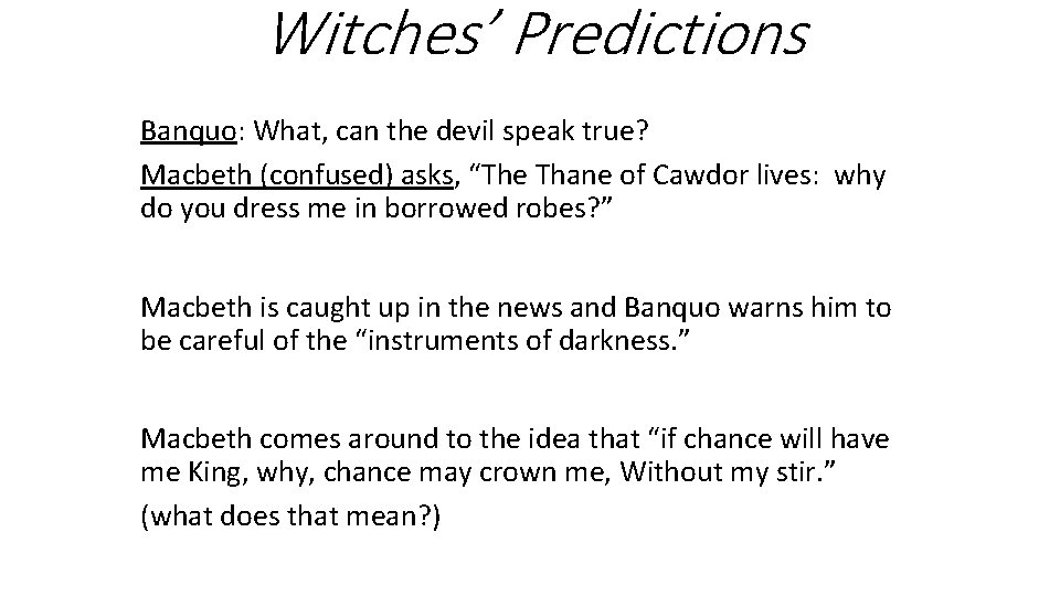 Witches’ Predictions Banquo: What, can the devil speak true? Macbeth (confused) asks, “The Thane
