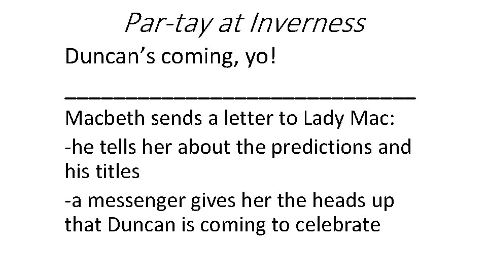Par-tay at Inverness Duncan’s coming, yo! _______________ Macbeth sends a letter to Lady Mac: