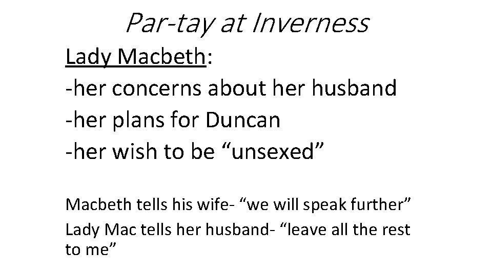 Par-tay at Inverness Lady Macbeth: -her concerns about her husband -her plans for Duncan