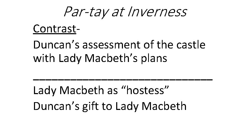 Par-tay at Inverness Contrast. Duncan’s assessment of the castle with Lady Macbeth’s plans _______________
