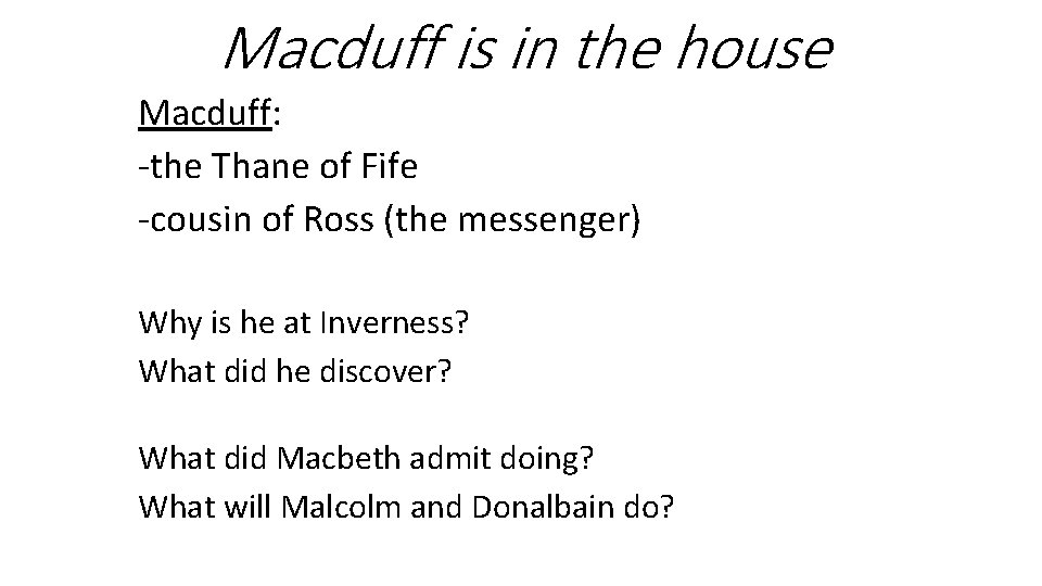 Macduff is in the house Macduff: -the Thane of Fife -cousin of Ross (the